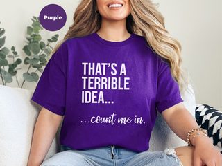 That's A Terrible Idea... Count Me In funny shirt - photo 6