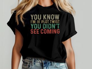 You know, I’m the plot twist you didn’t see coming. funny shirt - photo 5