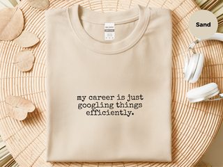 My Career Is Just Googling Things Efficiently funny shirt - photo 5