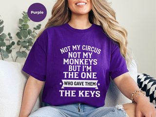 Not My Circus Not My Monkeys But I'm The One Who Gave Them The Keys funny shirt - photo 4