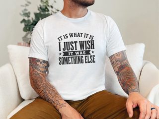 It Is What It Is…i Just Wish It Was Something Else funny shirt - photo 1
