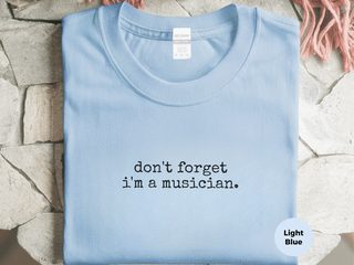 Don't Forget I'm A Musician funny shirt - photo 1