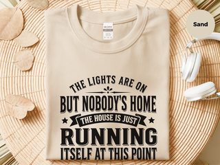 The Lights Are On But Nobody's Home…the House Is Just Running Itself At This Point funny shirt - photo 4