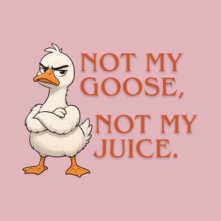 Not My Goose, Not My Juice Unisex Garment-Dyed Comfort Colors Tee