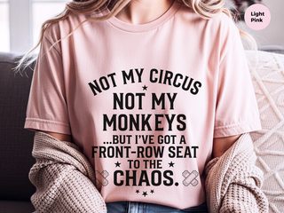 Not My Circus Not My Monkeys But I've Got A Front Row Seat To The Chaos funny shirt - photo 6