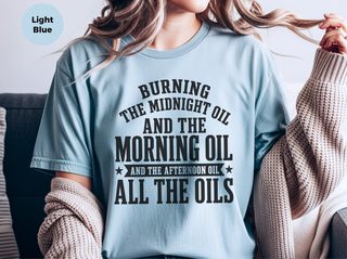 Burning The Midnight Oil…and The Morning Oil. And The Afternoon Oil. All The Oils funny shirt - photo 6