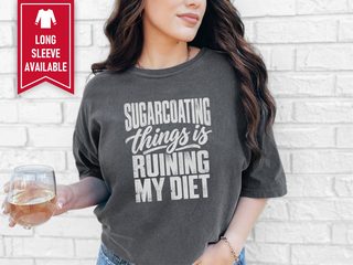 Sugarcoating Things Ruining My Diet funny shirt - photo 6