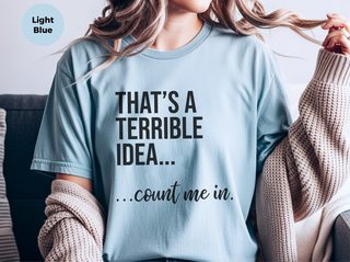 That's A Terrible Idea... Count Me In funny shirt - photo 7
