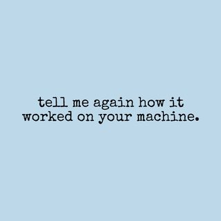 Software Engineer Debugging Humor: 'Works On My Machine' Sarcasm Tee