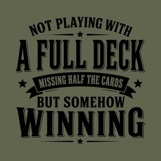Not Playing With A Full Deck But Somehow Winning Funny Sarcastic Tee