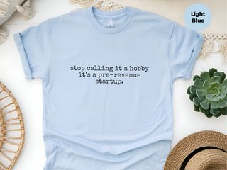 Stop Calling It A Hobby It’s A Pre-revenue Startup funny shirt - photo 7