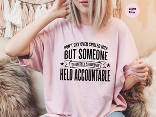 Don't Cry Over Spilled Milk…but Someone Definitely Should Be Held Accountable funny shirt - photo 6