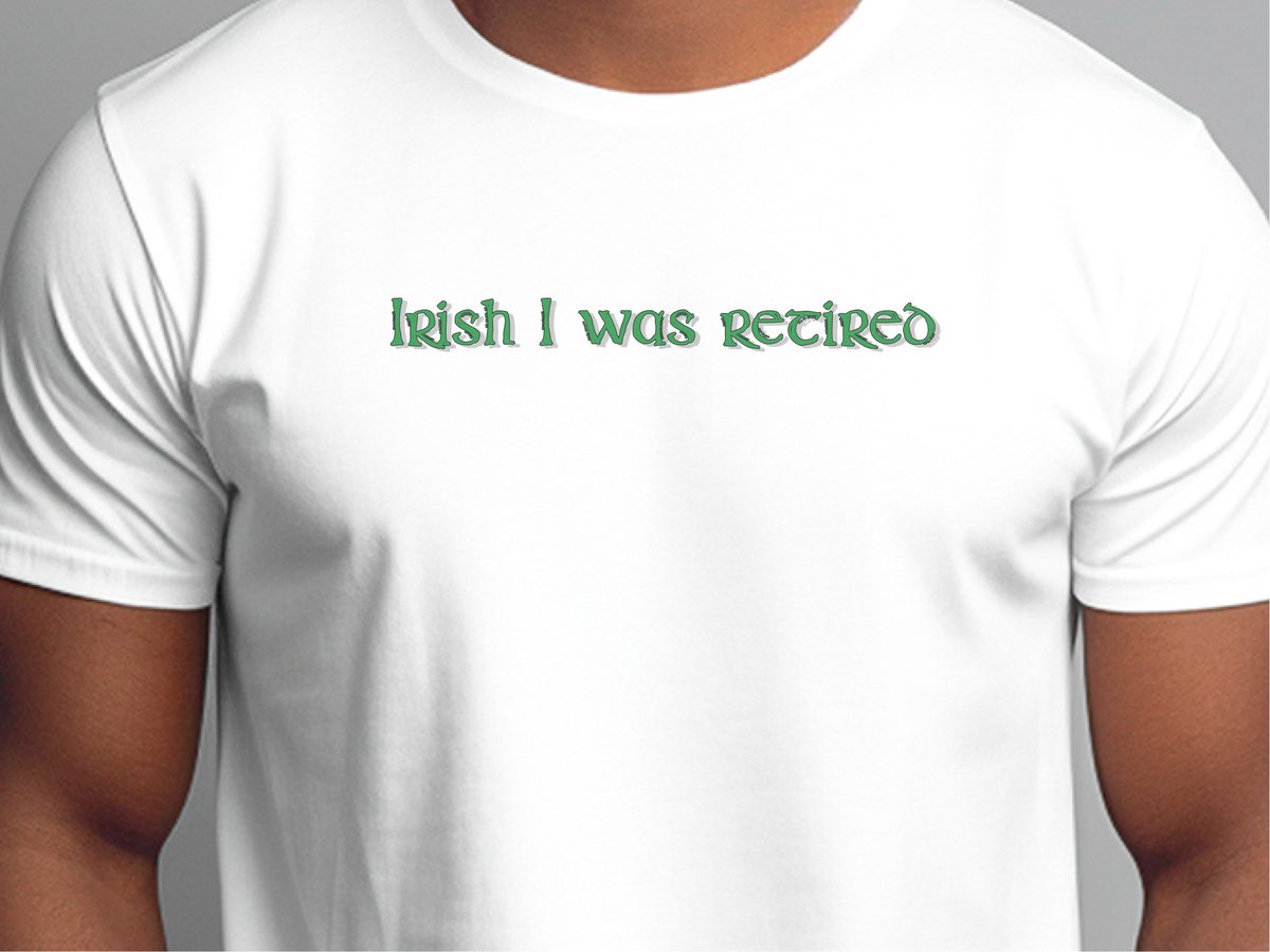 Funny Irish I Was Retired St. Patrick's Day Office Job Humor Tee