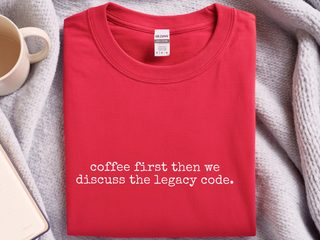 Coffee First Then We Discuss The Legacy Code funny shirt - photo 4