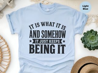 It Is What It Is…and Somehow It Just Keeps Being It funny shirt - photo 6