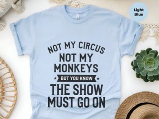 Not My Circus Not My Monkeys But You Know The Show Must Go On funny shirt - photo 6