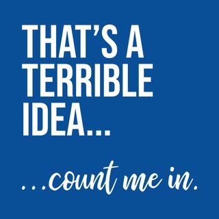 That's A Terrible Idea Count Me In Funny Yes Man Group Outing Tee