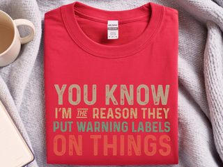 You know, I’m the reason they have to put warning labels on things funny shirt - photo 3