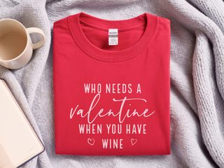 Who Needs A Valentine When You Have Wine funny shirt - photo 5