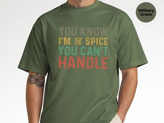 You know Im the spice you cant handle funny shirt - photo 8