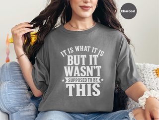 It Is What It Is…but It Wasn't Supposed To Be This funny shirt - photo 3