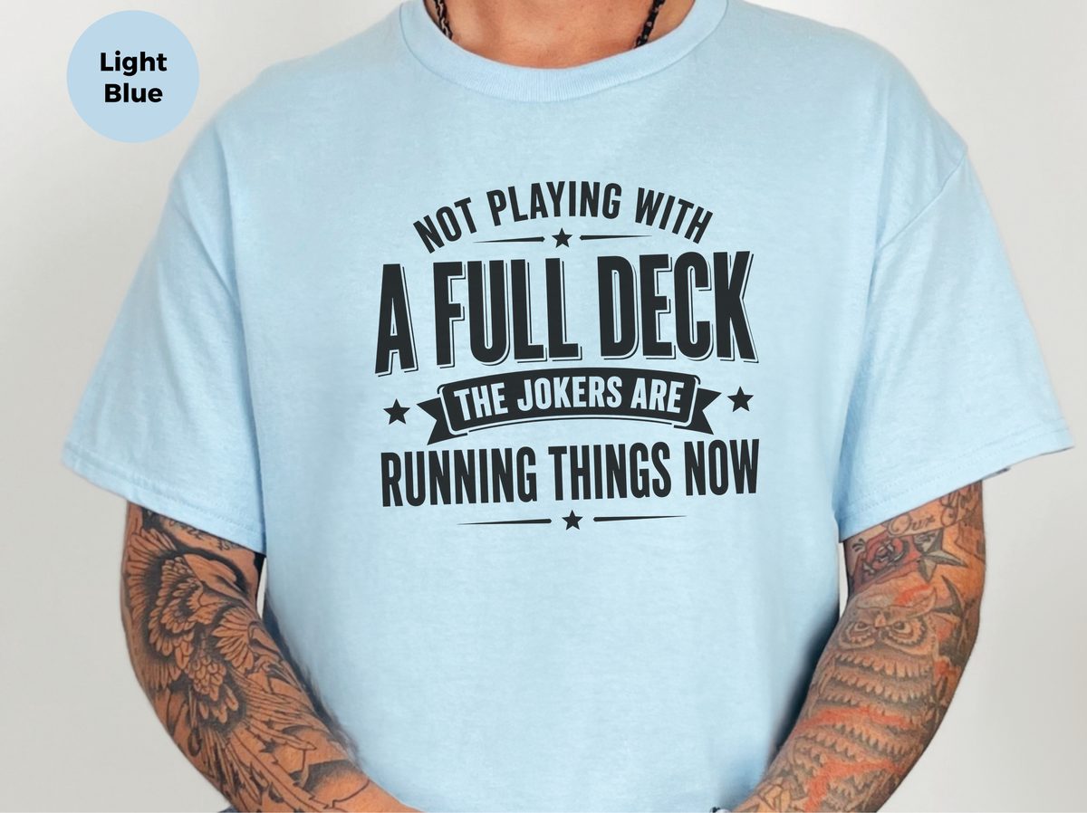 Not Playing With A Full Deck…the Jokers Are Running Things Now Funny