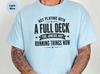 Not Playing With A Full Deck…the Jokers Are Running Things Now funny shirt - photo 2