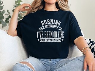Burning The Midnight Oil…i've Been On Fire Since Tuesday funny shirt - photo 1