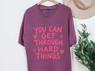 You Can Get Through Hard Things funny shirt - photo 3