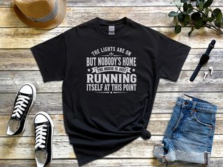 The Lights Are On But Nobody's Home…the House Is Just Running Itself At This Point funny shirt - photo 2