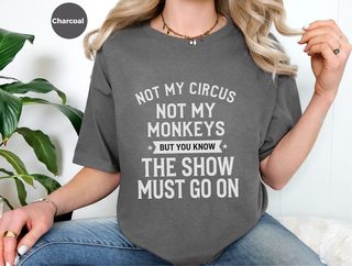 Not My Circus Not My Monkeys But You Know The Show Must Go On funny shirt - photo 5