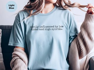 Easily Influenced By Low Tides And High Spirits. funny shirt - photo 6