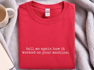 Tell Me Again How It Worked On Your Machine funny shirt - photo 4