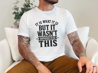 It Is What It Is…but It Wasn't Supposed To Be This funny shirt - photo 1