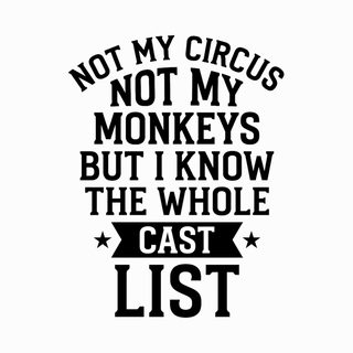 Not My Circus Not My Monkeys But I Know The Whole Cast List Tee