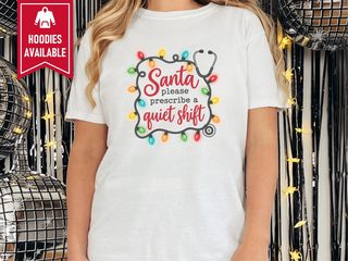 Santa Prescribe Quiet Shift Stethoscope funny shirt - photo 1
