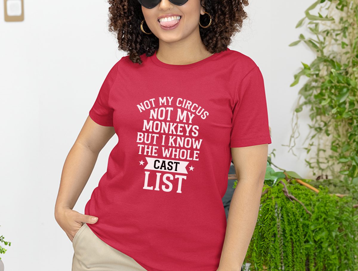 Not My Circus Not My Monkeys But I Know The Whole Cast List Tee