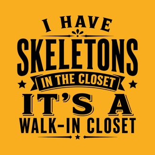 I Have Skeletons In The Closet…it's A Walk-in Closet Tee