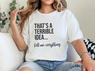 That's A Terrible Idea... Tell Me Everything. funny shirt - photo 1