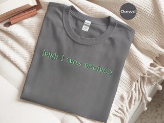 Irish I was retired funny shirt - photo 4