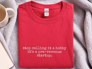 Stop Calling It A Hobby It’s A Pre-revenue Startup funny shirt - photo 3