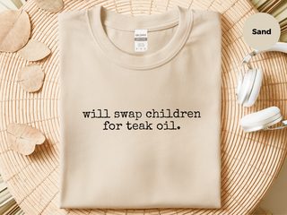 Will Swap Children For Teak Oil funny shirt - photo 5
