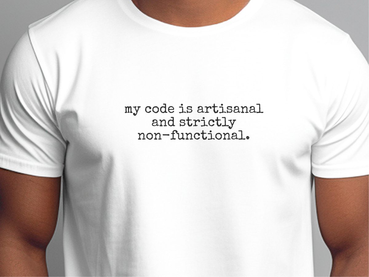 Artisanal. Non-functional. Code. Developer Humor. Tech Gift Tee