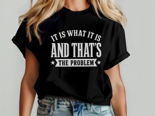 It Is What It Is…and That's The Problem funny shirt - photo 6