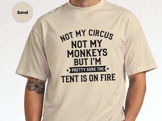 Not My Circus Not My Monkeys But I'm Pretty Sure The Tent Is On Fire funny shirt - photo 7
