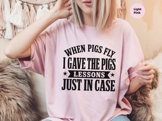 When Pigs Fly…i Gave The Pigs Lessons, Just In Case funny shirt - photo 7