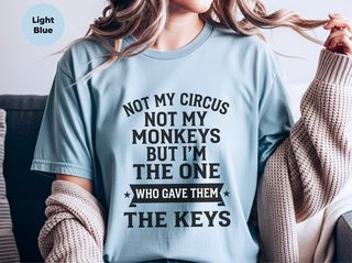 Not My Circus Not My Monkeys But I'm The One Who Gave Them The Keys funny shirt - photo 6