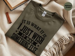 It Is What It Is…i Just Wish It Was Something Else funny shirt - photo 6