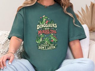 Dinosaurs Had Nurses Too. Apparently They Didn't Listen. funny shirt - photo 6