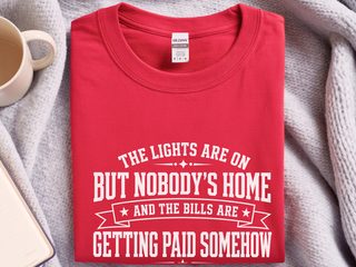 The Lights Are On But Nobody's Home…and The Bills Are Getting Paid Somehow funny shirt - photo 4